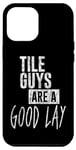 Coque pour iPhone 12 Pro Max Tile Guys Are A Good Lay --