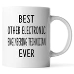 Funny Gift for Electronic Engineering Technician 11oz White Coffee Mug Best Electronic Engineering Technician Ever