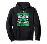 I'm Only Here Because The Server Is Down Pullover Hoodie
