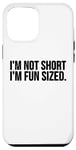 Coque pour iPhone 12 Pro Max Funny - I'm Not Short I'm Fun Size