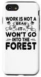 Coque pour iPhone SE (2020) / 7 / 8 Work Is Not A Bear It Won't Go Into The Forest - Drôle