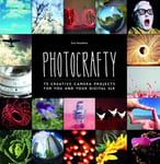 Sue Venables - Photocrafty 75 Creative Camera Projects for You and Your Digital SLR Bok