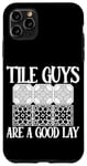 Coque pour iPhone 11 Pro Max Tile Guys Are A Good Lay ---