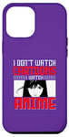 Coque pour iPhone 13 Pro Max I Don`t Watch Cartoon I Watch Anime