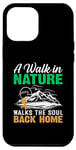 iPhone 12 Pro Max A Walk In Nature Walks The Soul Back Home Case