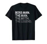 Boss Man Gift The Man Myth Legend T-Shirt