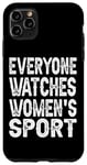 iPhone 11 Pro Max Everyone Watches Women's Sports funny Case