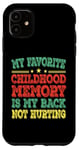 iPhone 11 My favorite childhood memory is my back not hurting Case