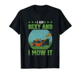Mowing Dad I'm Sexy And I Mow It Funny Lawn Mower Tractor T-Shirt