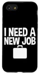 iPhone SE (2020) / 7 / 8 I Need A New Job --- Case