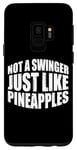 Coque pour Galaxy S9 Not A Swinger, Just Like Pineapples ---