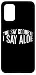 Coque pour Galaxy S20+ You Say Goodbye I Say Aloe ---