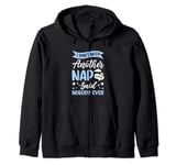 I Don't Need Another Nap Said Nobody Ever Lazy Sleep Napping Zip Hoodie