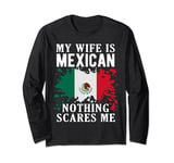 My Wife Is Mexican Nothing Scares Me Mexico Flag Long Sleeve T-Shirt
