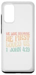 Galaxy S20 We Love Because He First Loved Us Case