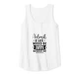 Womens Admit It Life Would Be Boring Without Me Funny Saying Tank Top