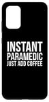 Coque pour Galaxy S20+ Paramédic Funny - Paramédic instantané juste ajouter du café