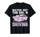 Watch Out This Girl Is Driving New Driver Teen Girls T-Shirt