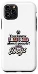 Coque pour iPhone 11 Pro You Know What I Like About People ? Leurs chiens design drôle