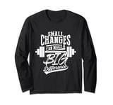 Small Changes Can Make A Big Difference Fitness Workout Gym Long Sleeve T-Shirt