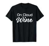 On Cloud Wine Funny Wine Drinker Wino Mother's Day T-Shirt