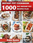 Worldgoodfoods Katie Banks Instant Pot Cookbook: 1000 Day Recipes Plan: Days Diet Cookbook:3 Years Pressure Cooker The Ultimate Challenge: A Cookbook