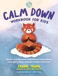 Chanel Tsang - Calm Down Workbook for Kids (Peace Out) Stories, activities and meditations to help children relax, get sleep, manage emotions more Bok