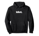 The word Idiot | A design that says the word Idiot Pullover Hoodie
