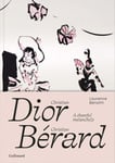 Laurence Benaim - Christian Dior Berard A Cheerful Melancholy Bok