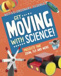 Elsie Olson - Get Moving with Science! Projects that Zoom, Fly and More Bok