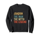 Joaquin the man the myth the legend Sweatshirt