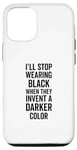 iPhone 14 I'll Stop Wearing Black When They Invent A Darker Color Emo Case