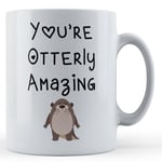 You're Otterly Amazing - Cute Boyfriend Girlfriend Valentines Gift Mug