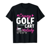 Crazy Golf Cart Lady Golfing Golfer Golf Cart T-Shirt