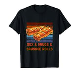 Sex & Drugs & Sausage Rolls Funny Pastie Pastry T-Shirt