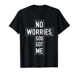 No Worries God-Got Me Christian Religion Faith Jesus Bible T-Shirt