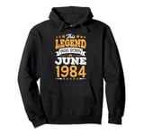 This Legend Was Born In June 1984 Happy My Birthday 40 Years Pullover Hoodie