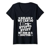 Womens Relax Can Do Stupid Stuff My Son Is A Doctor Son Daughter V-Neck T-Shirt