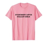 Everybody Loves Italian Girls Shirt Y2k T-Shirt