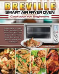 Breville Smart Air Fryer Oven Cookbook for Beginners