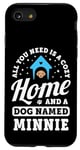 Coque pour iPhone SE (2020) / 7 / 8 Tout ce dont vous avez besoin, c'est d'une maison confortable et d'un chien nommé Minnie Dogs Name