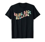 Bring Back Bullying Cute Retro Groovy Design Men Women T-Shirt