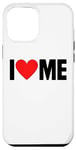 iPhone 15 Pro Max I Love Me - I Red Heart Me - Funny I Love Me Myself And I Case