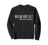 Retro Bruh We Out For Summer For Music Teachers Vibe 2024 Sweatshirt