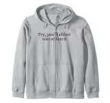 Try you'll either win or learn. motivational quote Zip Hoodie