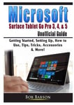 Abbott Properties Babson, Bob Microsoft Surface Tablet Go Pro 3, 4, & 5 Unofficial Guide: Getting Started, Setting Up, How to Use, Tips, Tricks, Accessories More!