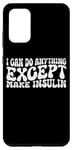 Coque pour Galaxy S20+ I Can Do Anything Except Make Insulin |---