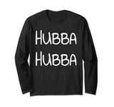 Hubba Hubba TShirt T Shirt Tee Womens Mens Gift Long Sleeve T-Shirt