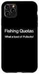 iPhone 11 Pro Max UK Fishing Quotas Trawlerman Funny What A Load Of Pollocks Case