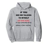 If You See Me Talking To Myself Just Move Along Pullover Hoodie